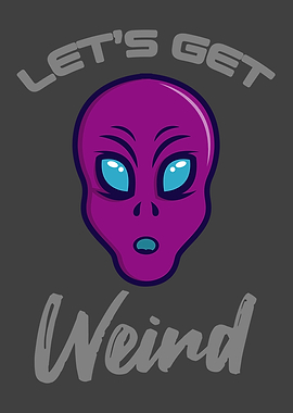 LETS GET WEIRD Alien UFO
