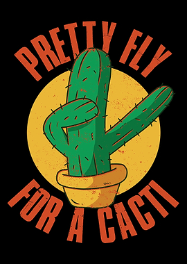 Pretty Fly For A Cacti