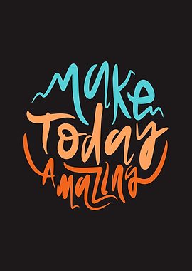Make Today Amazing