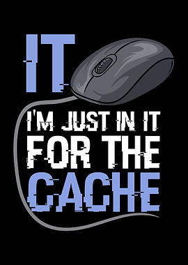 Just In It For The Cache