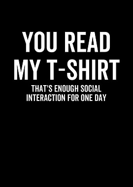 You Read My TShirt Thats