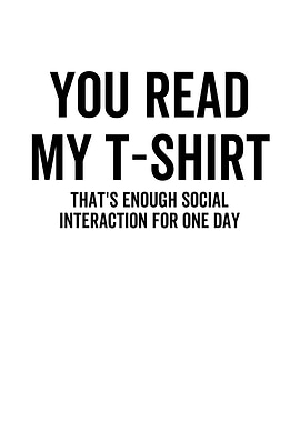 You Read My TShirt Thats