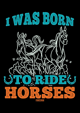 born around horses to ride