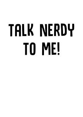 Talk Nerdy To Me