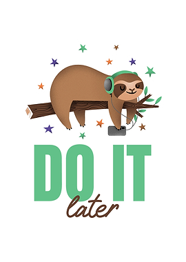 Sloth Do It Later