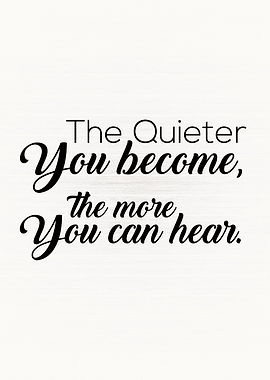 The Quieter You Become