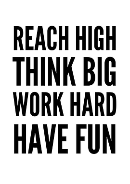 Reach High Think Big Work