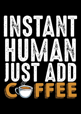 Instant Human Just Add Cof