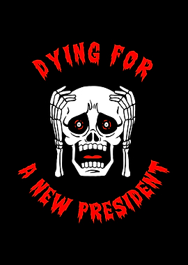 Dying For A New President