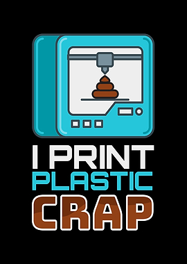 I Print Plastic Crap