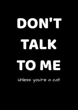 Dont Talk Unless Cat
