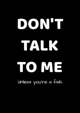 Dont Talk Unless Fish