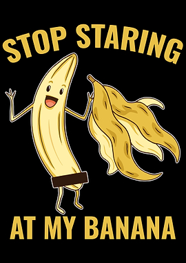 Stop Staring At My Banana