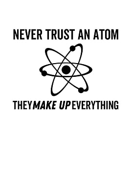 Never Trust An Atom They