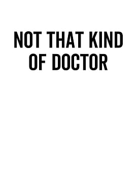 Not That Kind Of Doctor