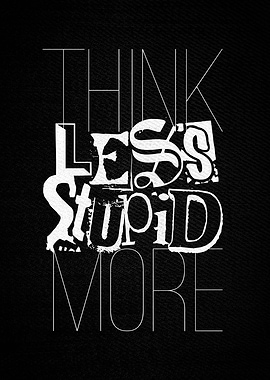 Think Less Stupid more