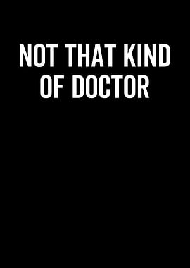 Not That Kind Of Doctor