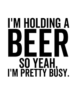 Im Holding a Beer So Yeah