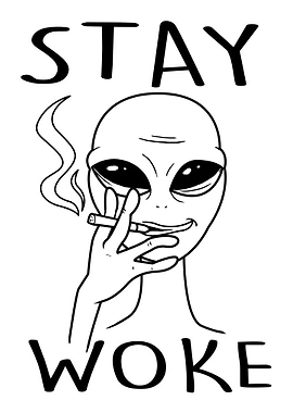 STAY WOKE Smoking Alien