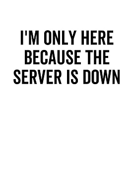 Im Only Here Because The