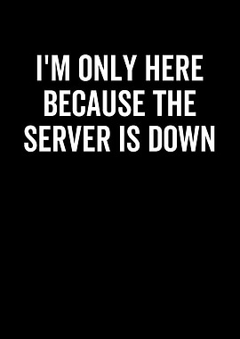 Im Only Here Because The