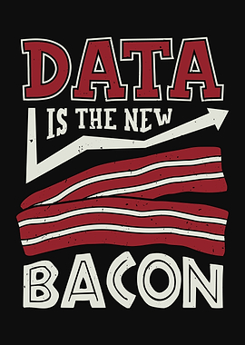 Data Is The New Bacon