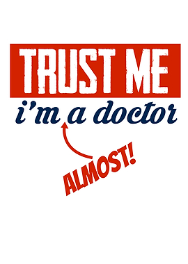Trust Me Im Almost Doctor