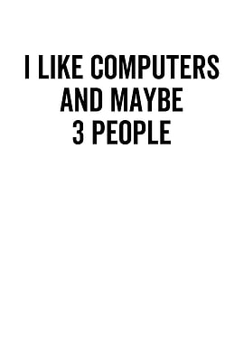 I Like Computer And Maybe