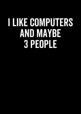 I Like Computer And Maybe
