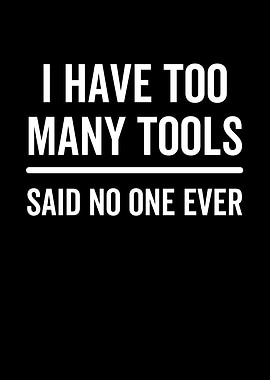 I Have Too Many Tools Said