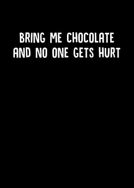Bring Me Chocolate And No