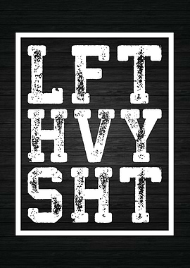 Lift Heavy LFT HVY SHT