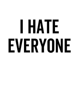 I Hate Everyone