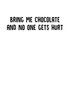 Bring Me Chocolate And No