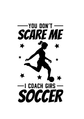 You Dont Scare Me I Coach