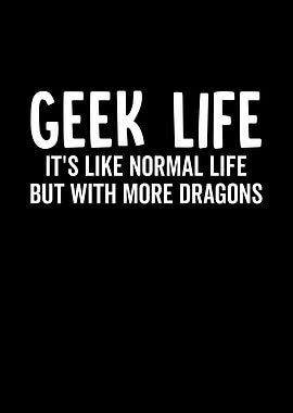 Geek Life Its Like Normal