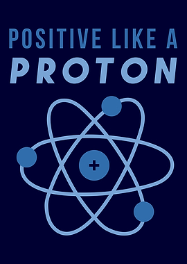 POSITIVE LIKE A PROTON
