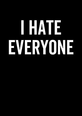 I Hate Everyone