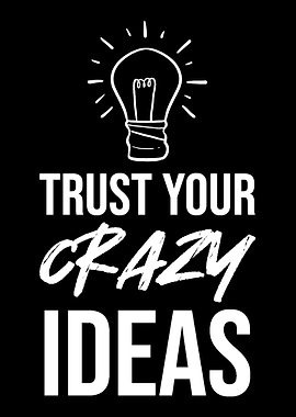 Trust Crazy Ideas Business