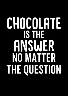 Chocolate Is The Answer No