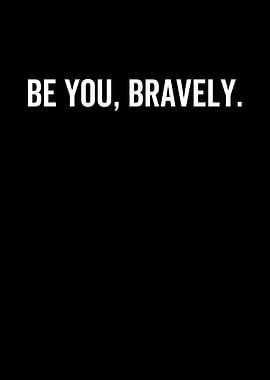 Be You Bravely
