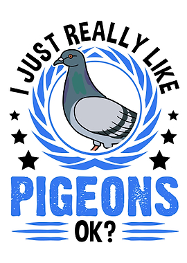 I Just Really Like Pigeons