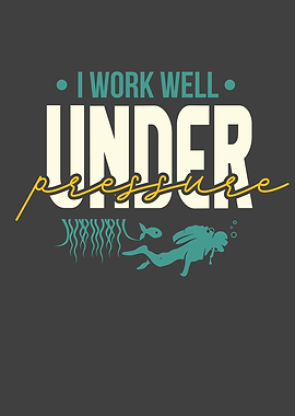 I Work Well Under Pressure
