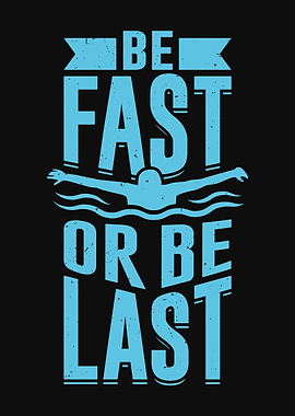 Be Fast Or Be Last Swimmer