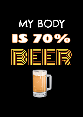 My Body Is 70 Percent Beer