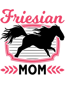 Fresian Mom Friesian Horse