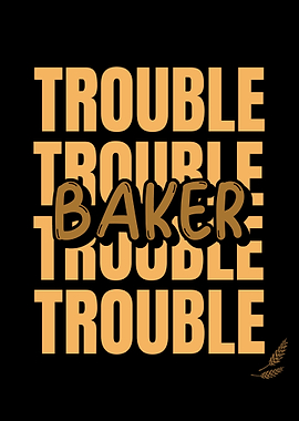 Trouble Baker I Bread