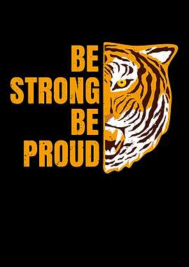 Be Strong Be Proud Tiger