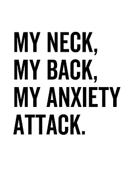 My Neck My Back My Anxiety