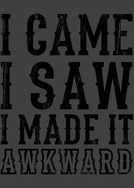 I CAME I SAW I MADE IT